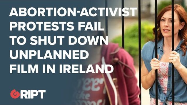 Pro-choice protests fail to shut down Unplanned in Ireland