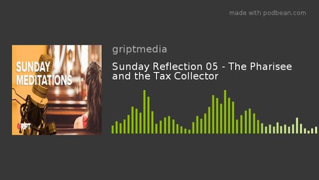 Sunday Reflection 05 – The Pharisee and the Tax Collector