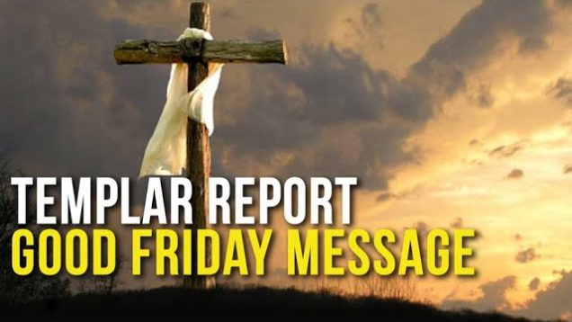 Templar Report: Good Friday Message