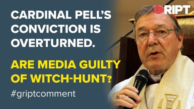 GUILTY: Media must atone for Witch-Hunt as Pell Finally Released