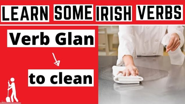 Irish Verb Glan – To Clean