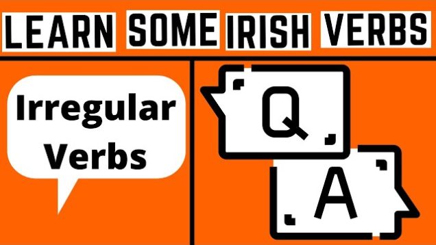 Irregular Irish Verbs – How To Ask Questions And Answer Them