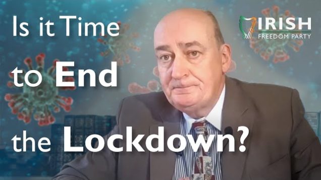 Is it Time to End the Lockdown? | Michael Leahy – Irish Freedom Party