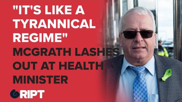 “It’s like a tyrannical regime” – McGrath lashes out at health minister over new “draconian” powers.