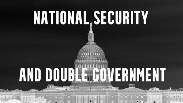The Deep State: National Security & Double Government