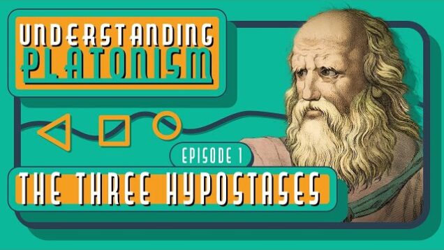 Understanding Platonism – The Three Hypostases