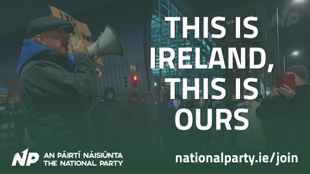 “This is Ireland, this is ours.” – Globalism, Demographics and the Fight for an Irish Future
