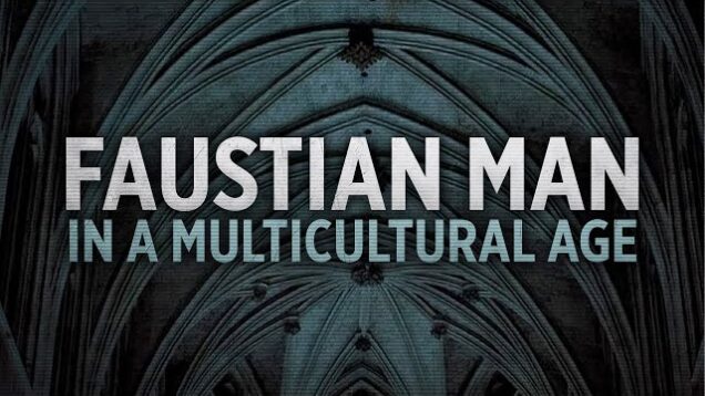 Faustian Man in a Multicultural Age | Dr. Ricardo Duchesne