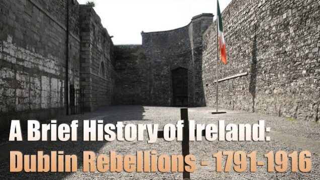 A Brief History of Ireland – Part I: Dublin Rebellions – 1791 – 1916