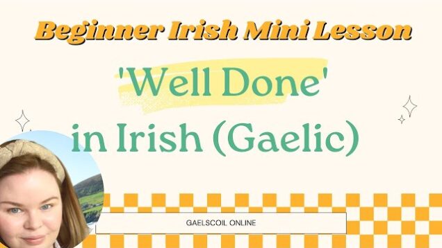 Beginner Irish Language Lesson 02; How to Say ‘Well Done’ as Gaeilge.