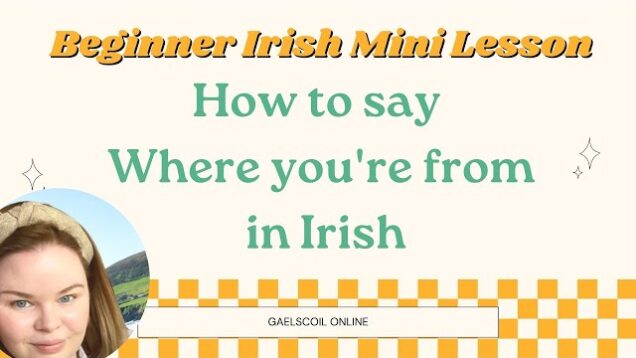 Beginner Irish Language Lesson; How to say where you are from in Irish, as Gaeilge