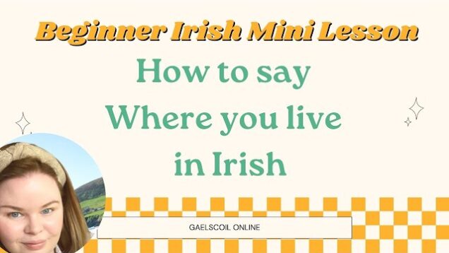 Beginner Irish Language Lesson; How to say where you live in Irish, as Gaeilge