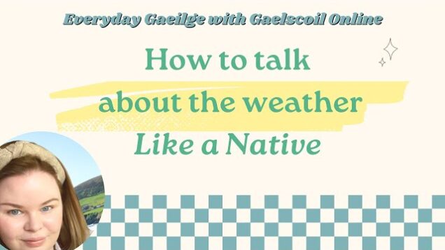 Common Irish weather sayings; How to speak about the weather in Irish like a native speaker