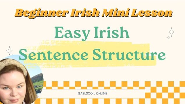 Easy Irish sentence structure for beginners. Basic Irish sentence structure examples.