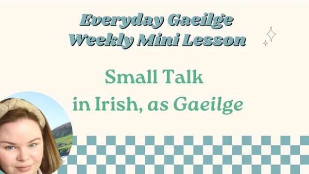 Everyday Irish Lesson; Making small talk in Irish, as Gaeilge
