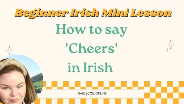 Free Irish for Beginners Mini Lesson; How to Say ‘Cheers’ in Irish