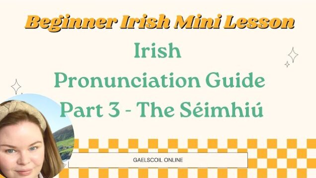 Free Irish Pronunciation Guide Part 3; Beginner’s Guide to Pronunciation the Irish Language