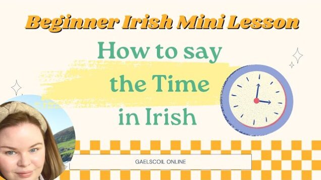 How to Ask and Say the Time in Irish, as Gaeilge