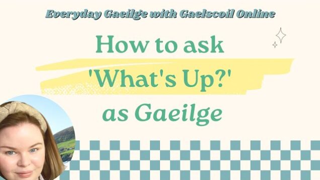 How to Ask ‘What’s Up?’ in Irish and Sound Like a Native Speaker