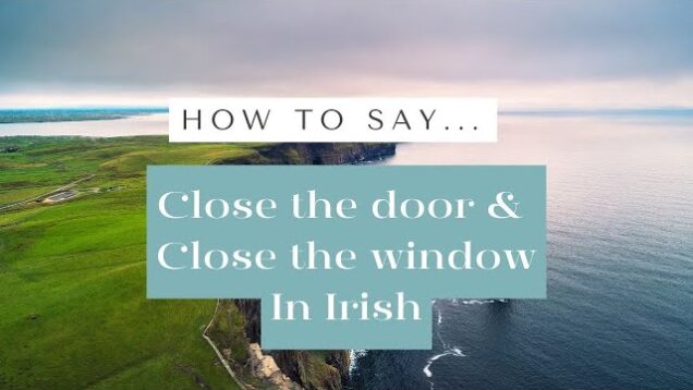 How to close the door and close the window in Irish, as Gaeilge. How to Say in Irish Series Ep3