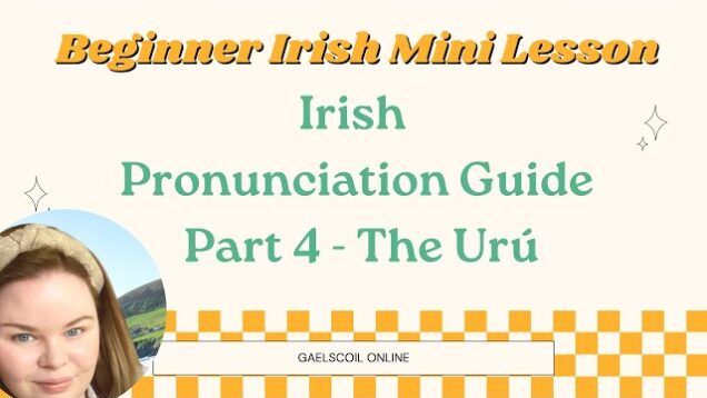 How to Pronounce the Irish Language; Irish Pronunciation Guide Part 4