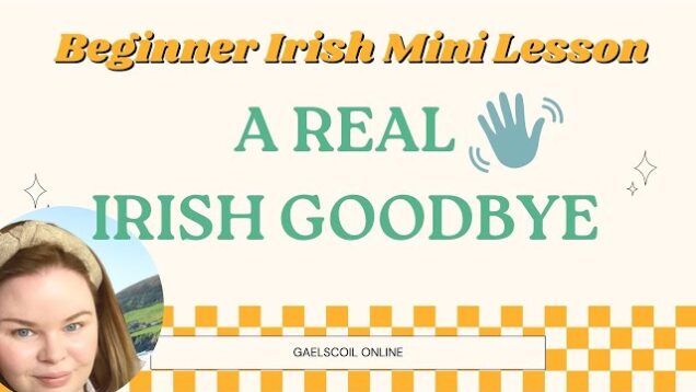 How to say bye or goodbye in Irish, as Gaeilge. A real Irish goodbye.