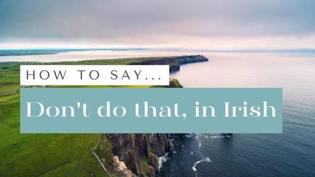 How to say don’t do that in Irish, as Gaeilge