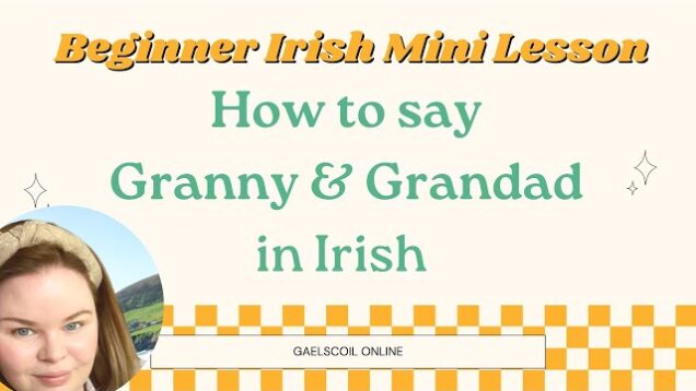 How to say Granny and Grandad in Irish, as Gaeilge