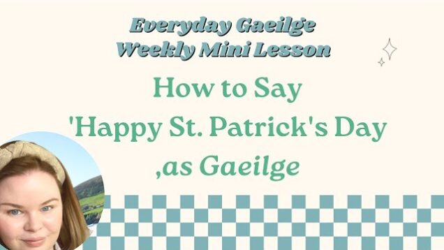 How to Say, ‘Happy St. Patrick’s Day’ in Irish, as Gaeilge