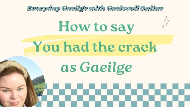 How to Say ‘It Was Great Crack (Craic)’ in Irish