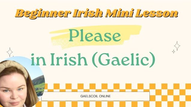 How to Say Please in Irish, as Gaeilge or in Irish Gaelic; Beginner Irish Lesson & Phrase