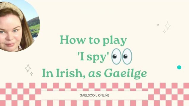 Irish for Parents Lesson; How to play ‘I spy’ as Gaeilge, in Irish