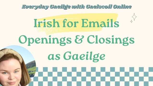 Irish/ Gaeilge for Your Emails; Email Opening and Closings as Gaeilge