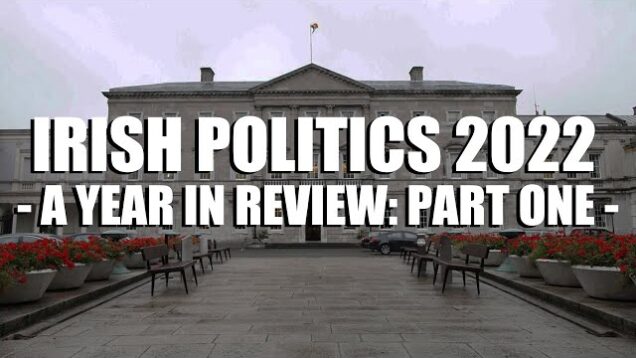 Irish Politics 2022 – A Year in Review: Part One