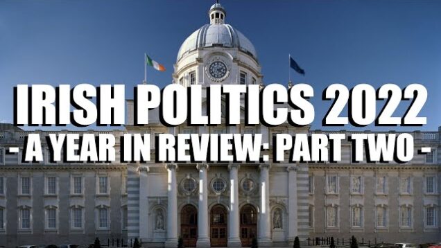 Irish Politics 2022 – A Year in Review: Part Two
