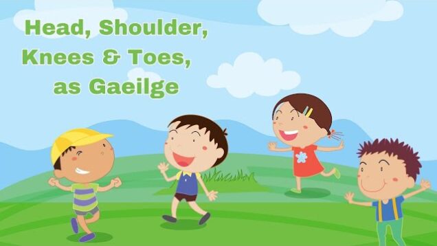 Irish songs for toddlers and babies; head, shoulders, knees & toes in Irish