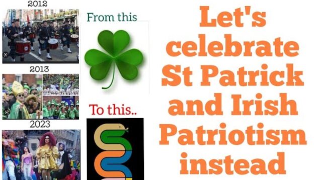 St Patrick’s Day should celebrate St Patrick’s faith, Irish culture, patriotism & potential.