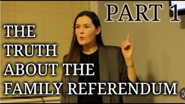 Presentation by Barrister Tracey O’Mahony on the Family Referendum (PART 1)