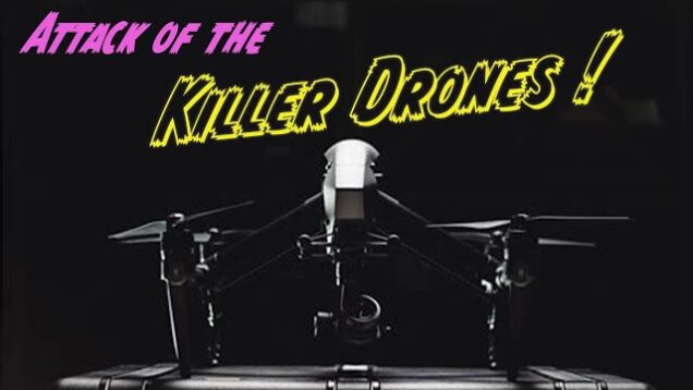Attack of the Killer Drones !