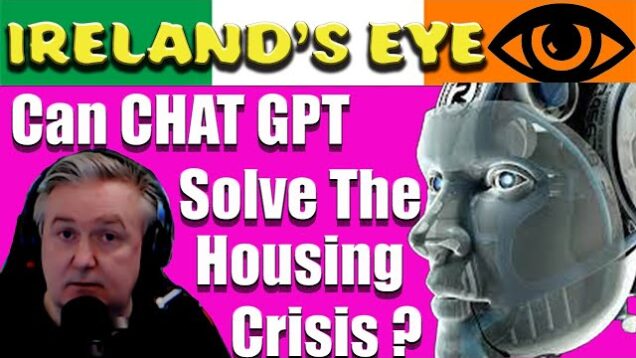 Can Chat GPT Solve Ireland’s Housing Crisis ?