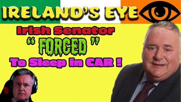 Irish Senator ” Forced ” to sleep in car !