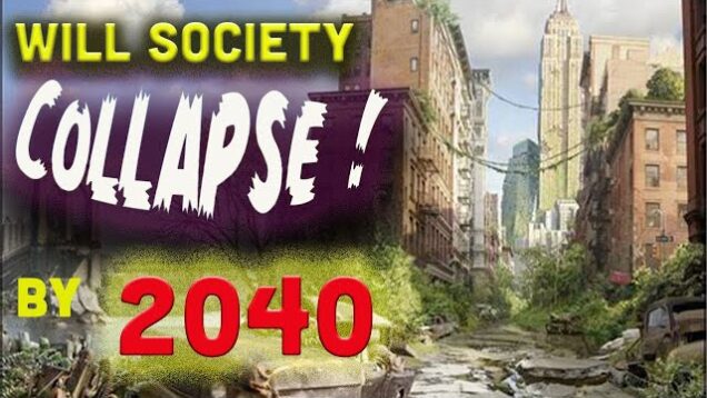 Will Society Collapse By 2040 ?