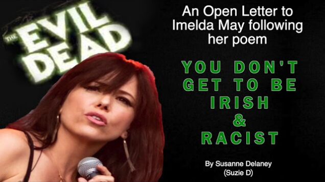 An Open Letter to Imelda May following her poem ‘You Don’t Get To Be Irish & Racist’