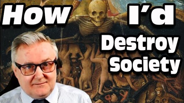 How I’d ….. DESTROY Society !?!