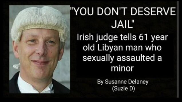 YOU DON’T DESERVE JAIL, Irish judge tells 61 year old Libyan man after he sexually assaults a minor